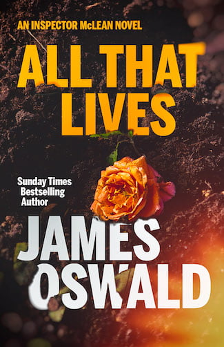 Cover image for US edition of All That Lives, an Inspector McLean novel, by James Oswald. A single plucked rose lies on top of disturbed soil, as of a recently filled grave